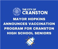 MAYOR HOPKINS ANNOUNCES VACCINATION PROGRAM FOR CRANSTON HIGH SCHOOL SENIORS